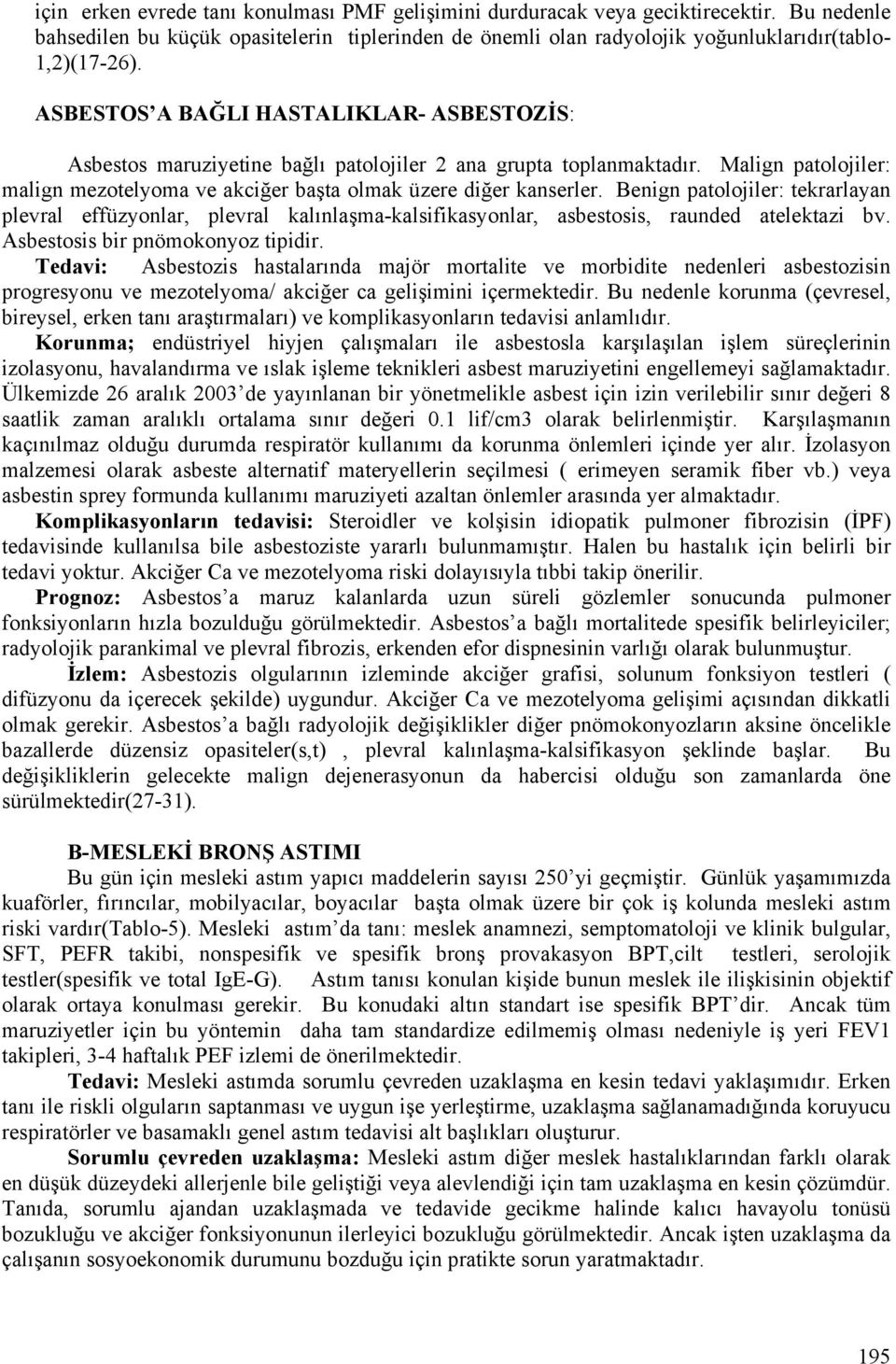 Benign patolojiler: tekrarlayan plevral effüzyonlar, plevral kalınlaşma-kalsifikasyonlar, asbestosis, raunded atelektazi bv. Asbestosis bir pnömokonyoz tipidir.