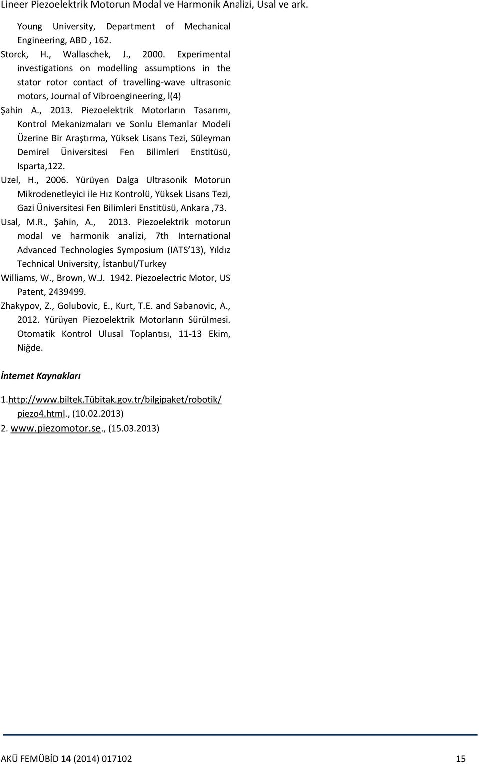 Piezoelektrik Motorların Tasarımı, Kontrol Mekanizmaları ve Sonlu Elemanlar Modeli Üzerine Bir Araştırma, Yüksek Lisans Tezi, Süleyman Demirel Üniversitesi Fen Bilimleri Enstitüsü, Isparta,122.