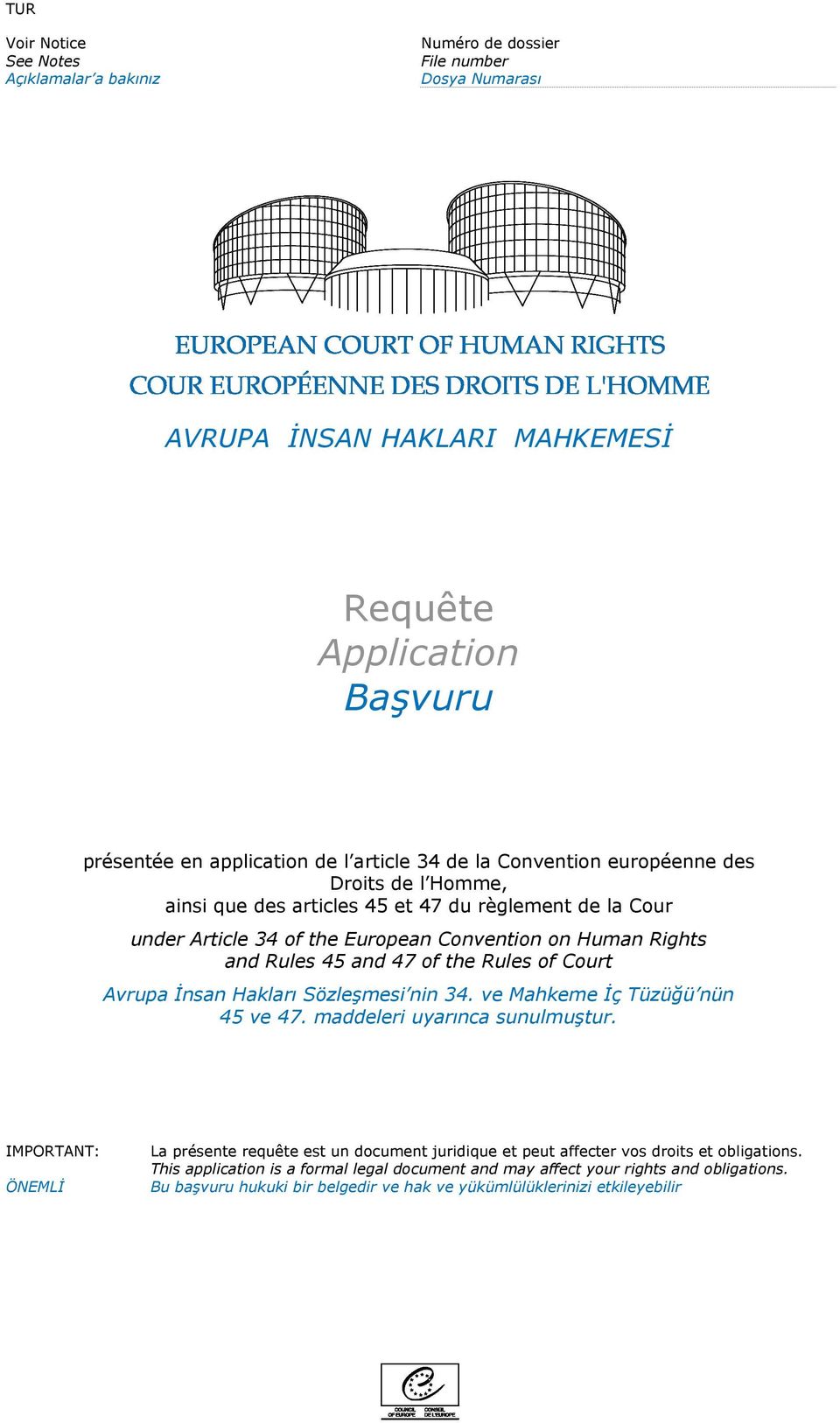 Rules of Court Avrupa İnsan Hakları Sözleşmesi nin 34. ve Mahkeme İç Tüzüğü nün 45 ve 47. maddeleri uyarınca sunulmuştur.