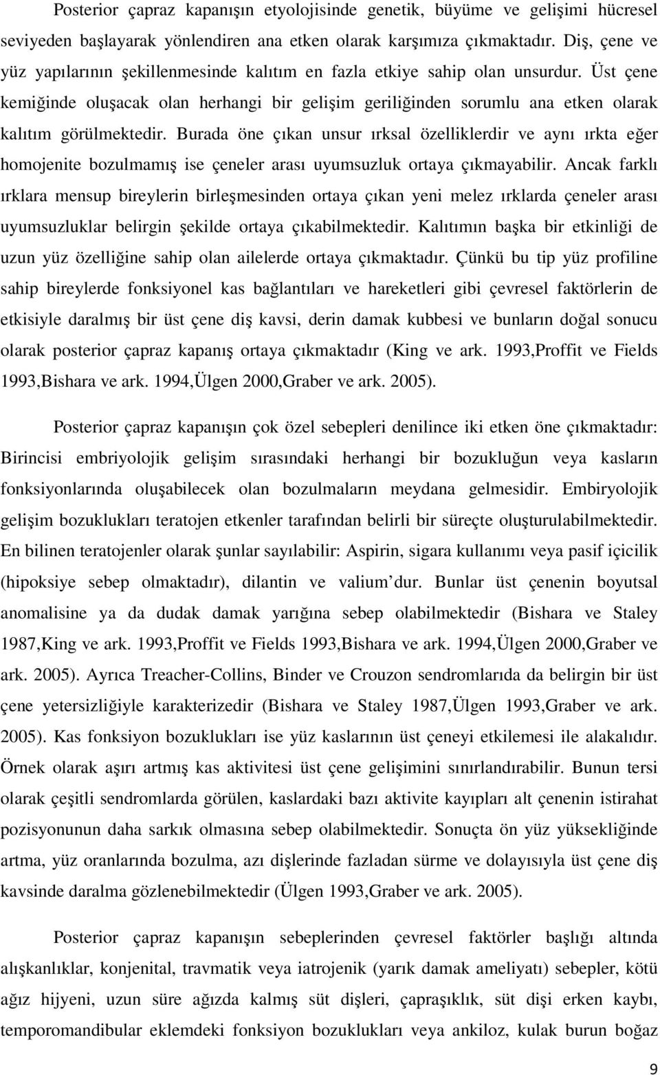 Üst çene kemiğinde oluşacak olan herhangi bir gelişim geriliğinden sorumlu ana etken olarak kalıtım görülmektedir.