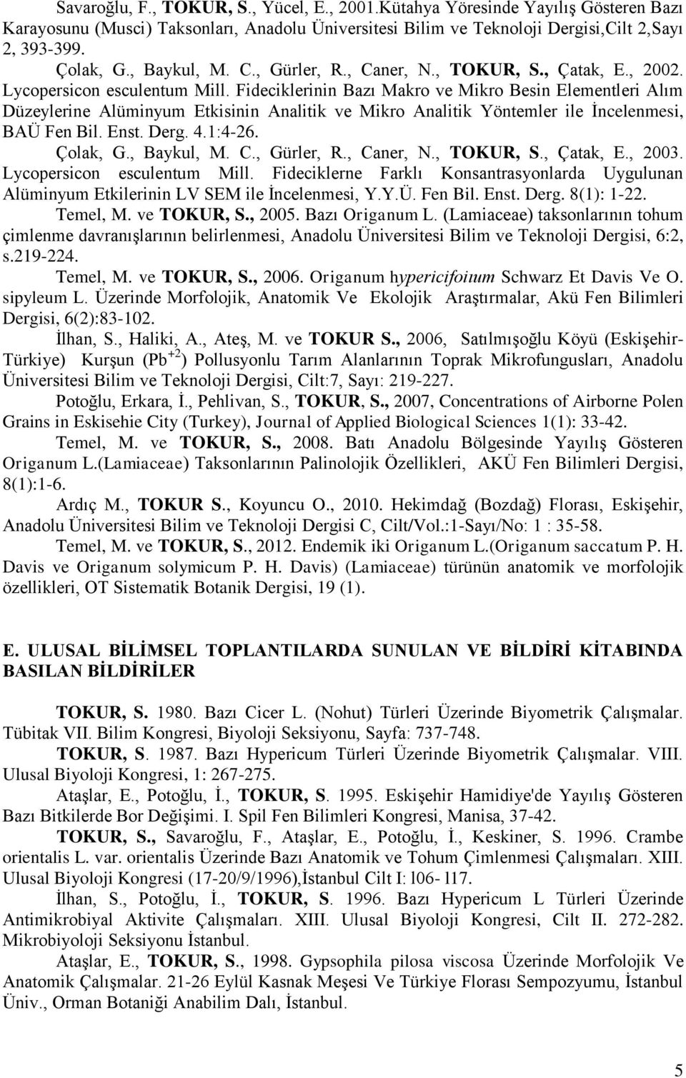 Fideciklerinin Bazı Makro ve Mikro Besin Elementleri Alım Düzeylerine Alüminyum Etkisinin Analitik ve Mikro Analitik Yöntemler ile İncelenmesi, BAÜ Fen Bil. Enst. Derg. 4.1:4-26. Çolak, G., Baykul, M.