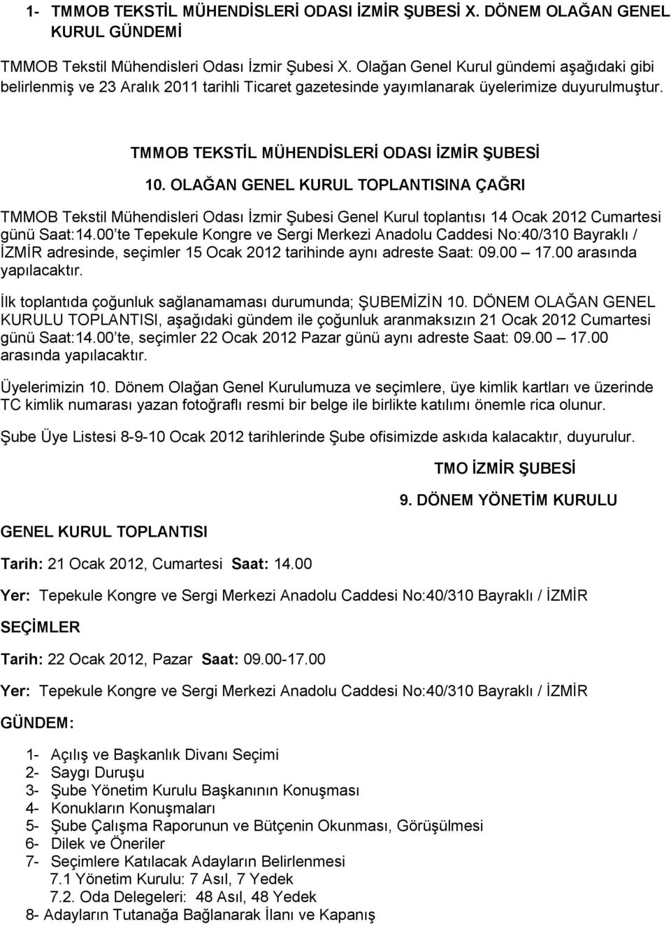 OLAĞAN GENEL KURUL TOPLANTISINA ÇAĞRI TMMOB Tekstil Mühendisleri Odası İzmir Şubesi Genel Kurul toplantısı 14 Ocak 2012 Cumartesi günü Saat:14.