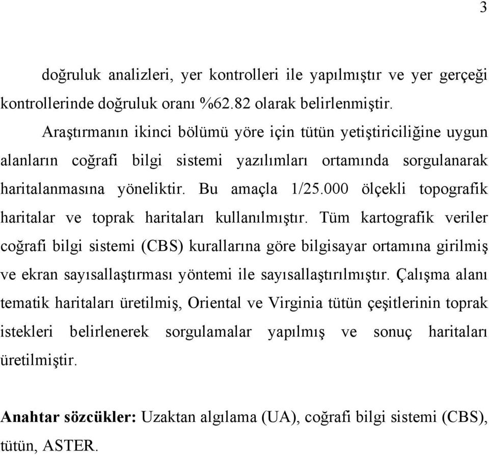 000 ölçekli topografik haritalar ve toprak haritaları kullanılmıştır.