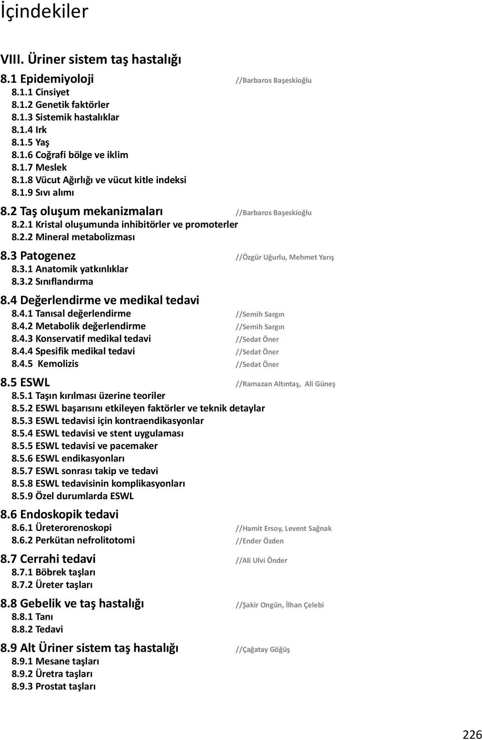 3 Patogenez //Özgür Uğurlu, Mehmet Yarış 8.3.1 Anatomik yatkınlıklar 8.3.2 Sınıflandırma 8.4 Değerlendirme ve medikal tedavi 8.4.1 Tanısal değerlendirme //Semih Sargın 8.4.2 Metabolik değerlendirme //Semih Sargın 8.