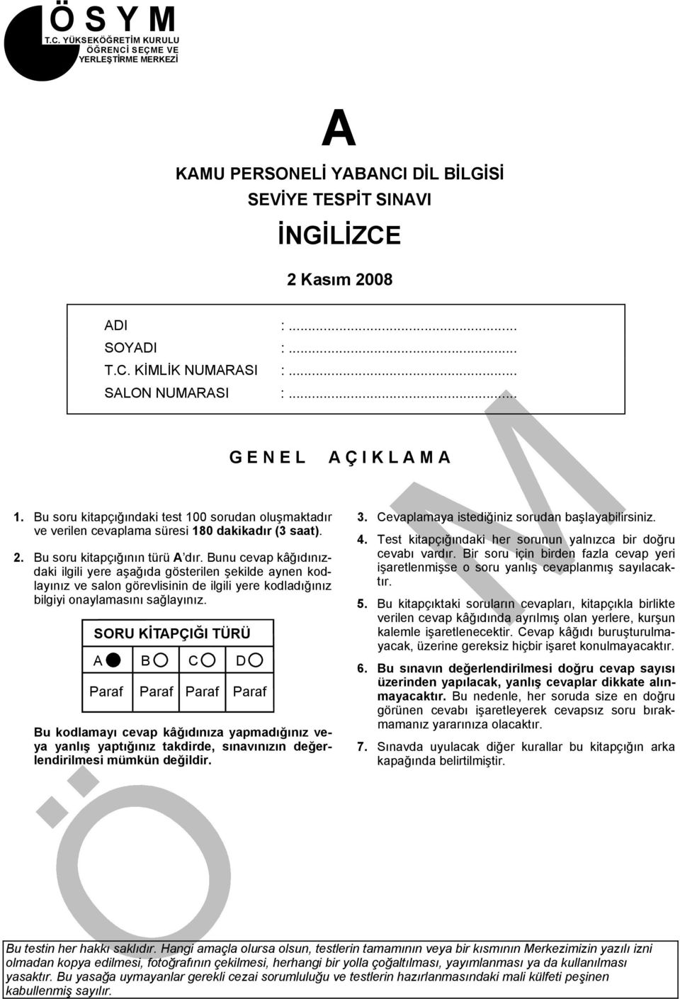 Bunu cevap kâğıdınızdaki ilgili yere aşağıda gösterilen şekilde aynen kodlayınız ve salon görevlisinin de ilgili yere kodladığınız bilgiyi onaylamasını sağlayınız.