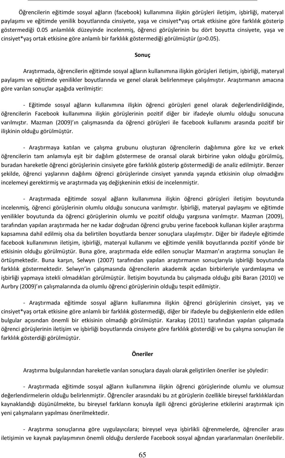 05 anlamlılık düzeyinde incelenmiş, öğrenci görüşlerinin bu dört boyutta cinsiyete, yaşa ve cinsiyet*yaş ortak etkisine göre anlamlı bir farklılık göstermediği görülmüştür (p>0.05).