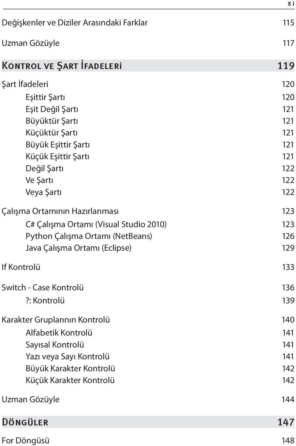 2010) 123 Python Çalışma Ortamı (NetBeans) 126 Java Çalışma Ortamı (Eclipse) 129 If Kontrolü 133 Switch - Case Kontrolü 136?