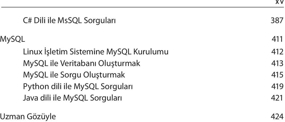 Oluşturmak 413 MySQL ile Sorgu Oluşturmak 415 Python dili