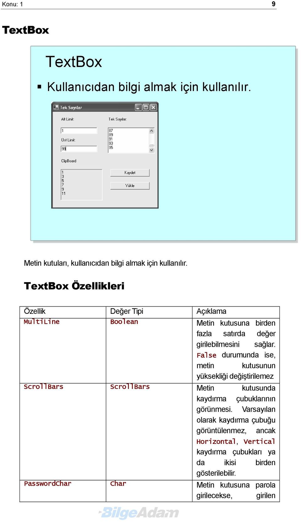 False durumunda ise, metin kutusunun yüksekliği değiştirilemez ScrollBars ScrollBars Metin kutusunda kaydırma çubuklarının görünmesi.