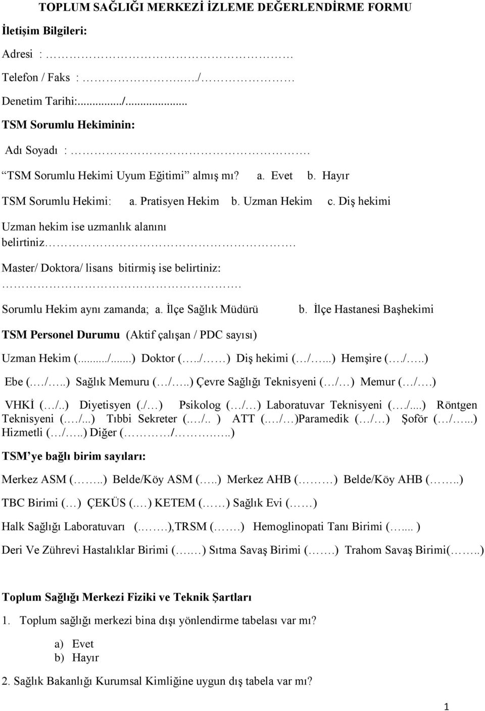 Master/ Doktora/ lisans bitirmiş ise belirtiniz:. Sorumlu Hekim aynı zamanda; a. İlçe Sağlık Müdürü b. İlçe Hastanesi Başhekimi TSM Personel Durumu (Aktif çalışan / PDC sayısı) Uzman Hekim (.../...) Doktor (.