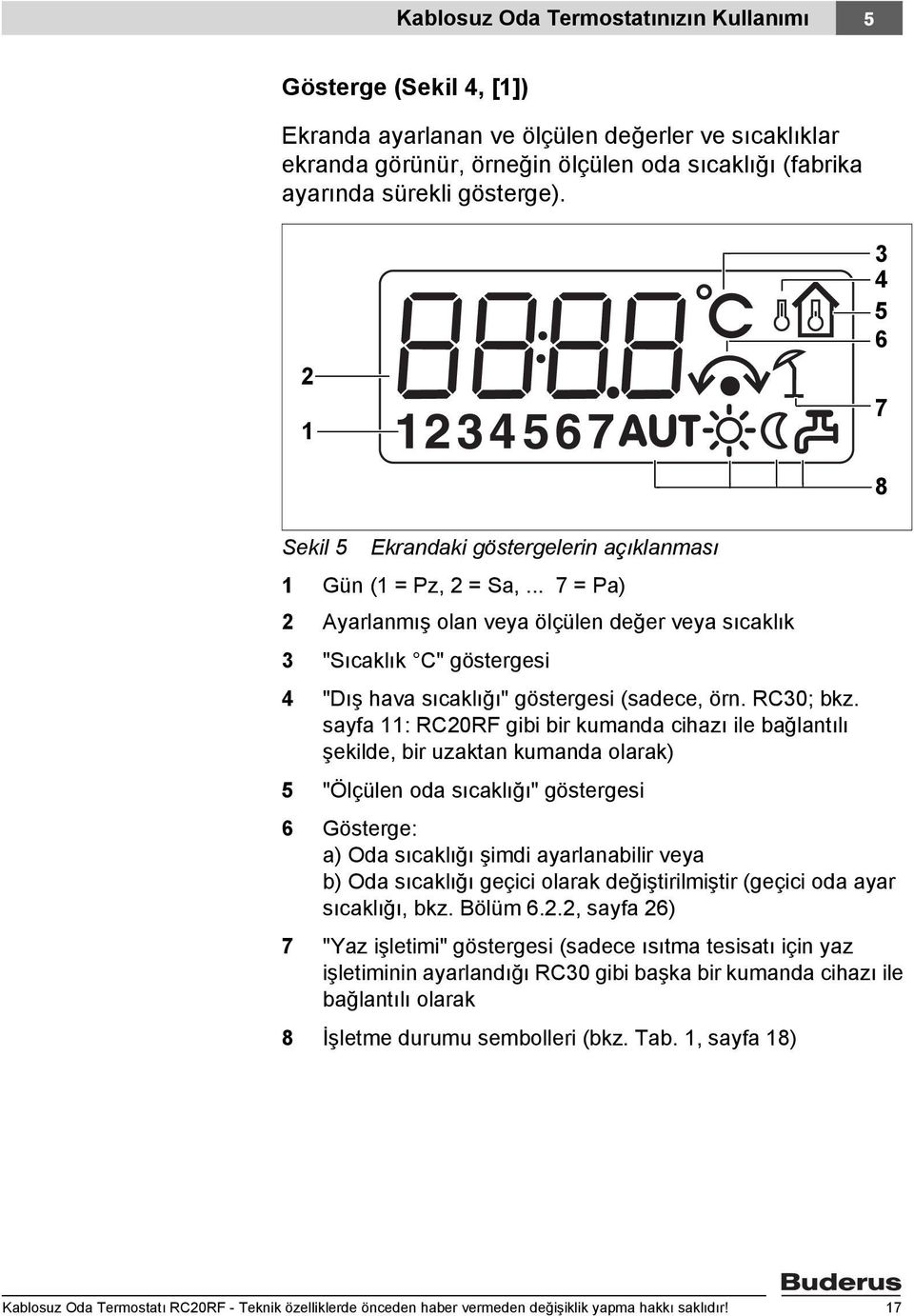 .. 7 = Pa) 2 Ayarlanmış olan veya ölçülen değer veya sıcaklık 3 "Sıcaklık C" göstergesi 4 "Dış hava sıcaklığı" göstergesi (sadece, örn. RC30; bkz.