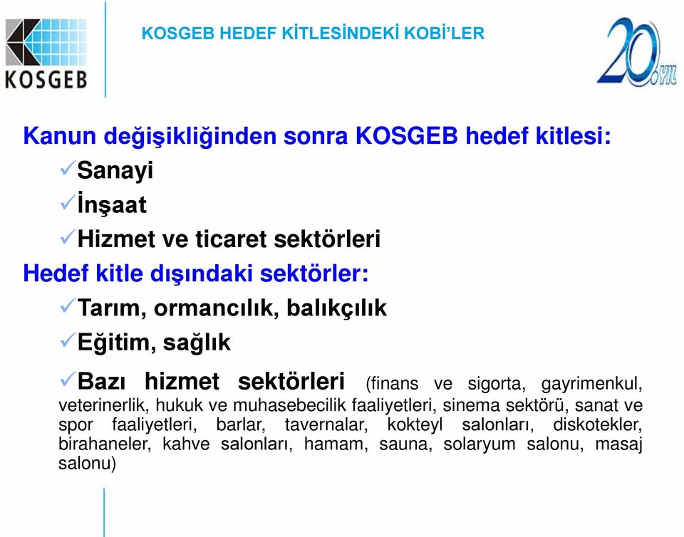 ve sigorta, gayrimenkul, veterinerlik, hukuk ve muhasebecilik faaliyetleri, sinema sektörü, sanat ve spor faaliyetleri,