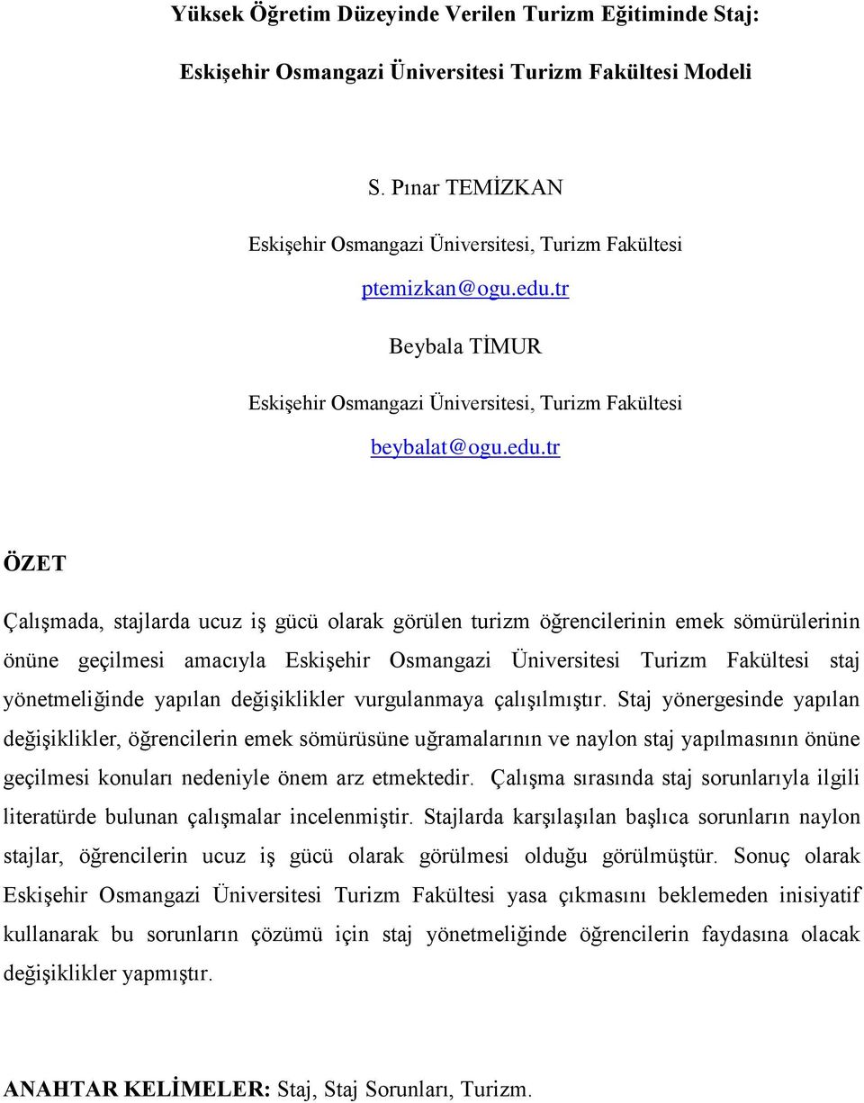 geçilmesi amacıyla Eskişehir Osmangazi Üniversitesi Turizm Fakültesi staj yönetmeliğinde yapılan değişiklikler vurgulanmaya çalışılmıştır.