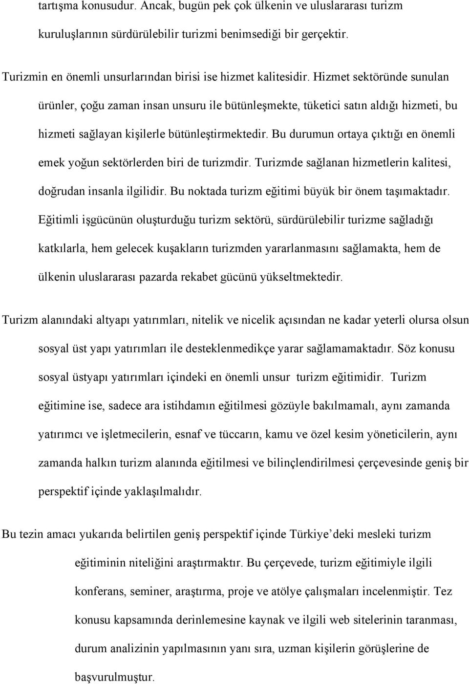 Bu durumun ortaya çıktığı en önemli emek yoğun sektörlerden biri de turizmdir. Turizmde sağlanan hizmetlerin kalitesi, doğrudan insanla ilgilidir.