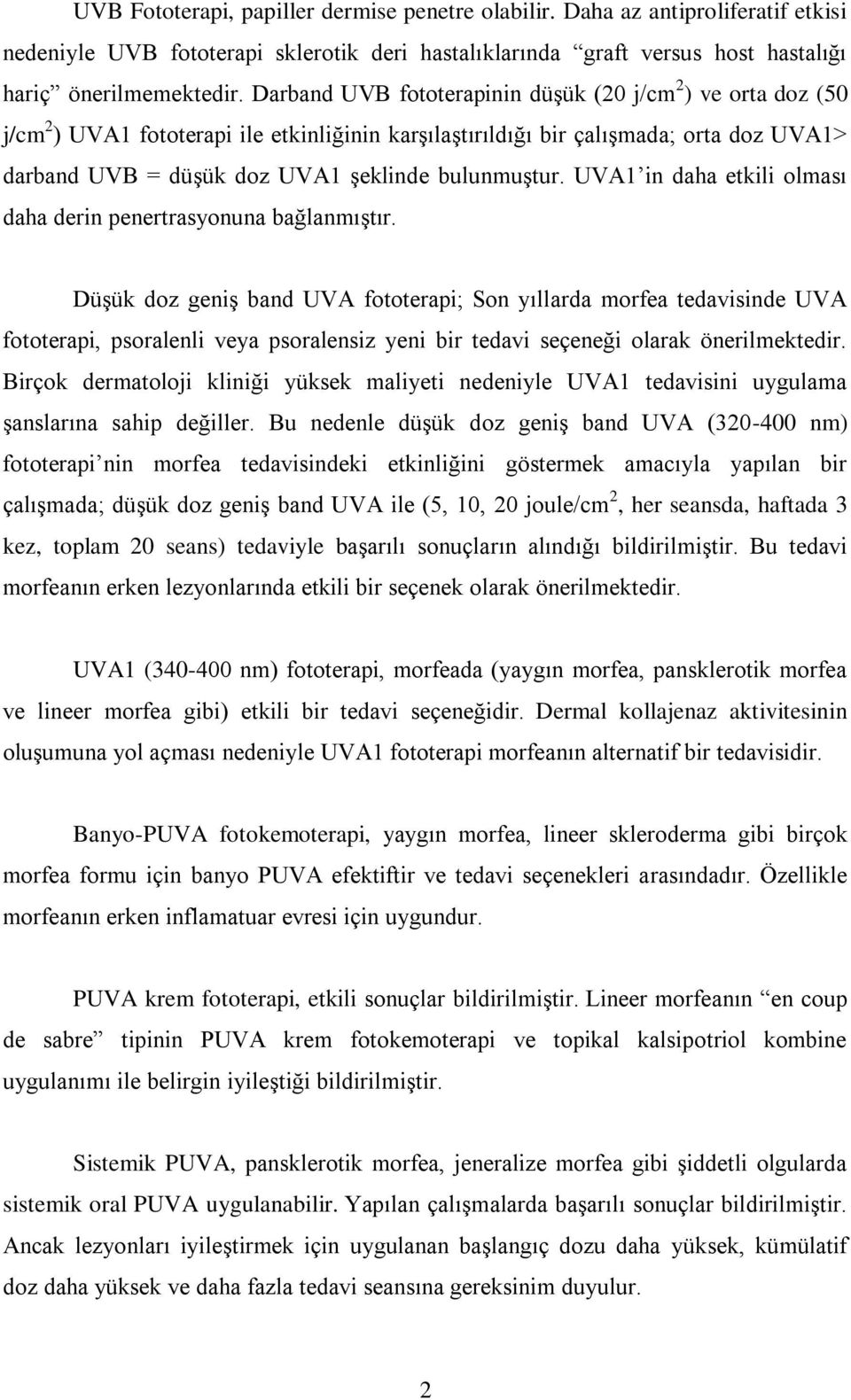 bulunmuştur. UVA1 in daha etkili olması daha derin penertrasyonuna bağlanmıştır.