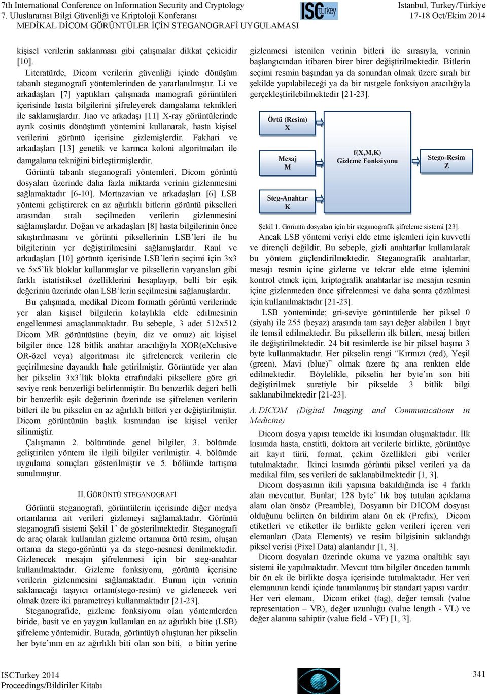 Jiao ve arkadaşı [11] X-ray görüntülerinde ayrık cosinüs dönüşümü yöntemini kullanarak, hasta kişisel verilerini görüntü içerisine gizlemişlerdir.