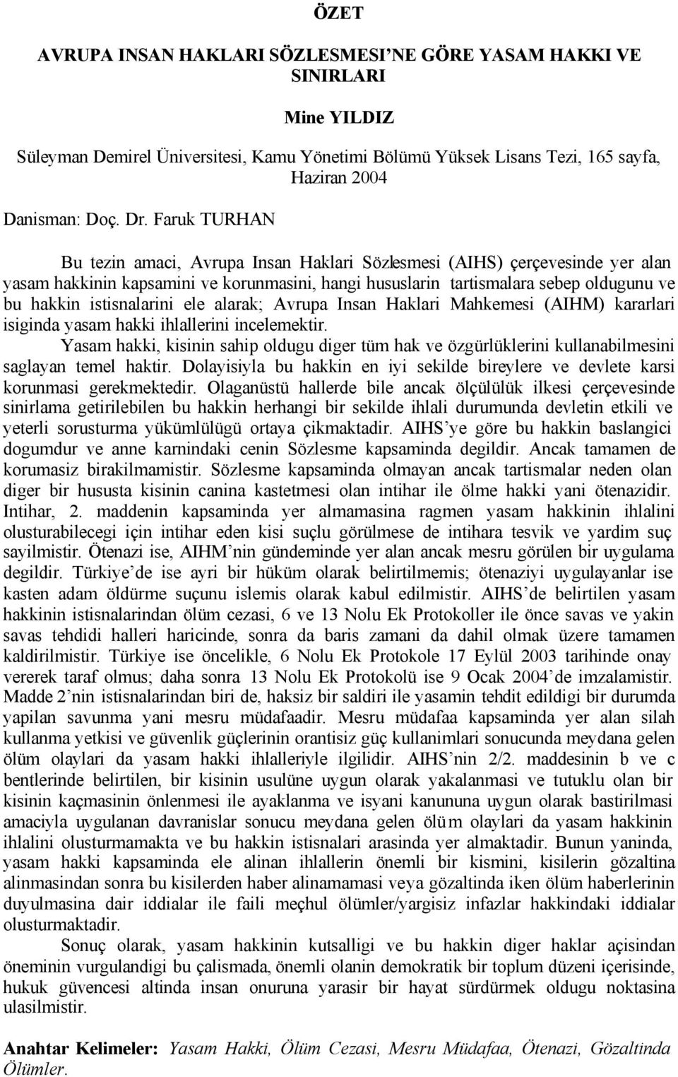 istisnalarini ele alarak; Avrupa Insan Haklari Mahkemesi (AIHM) kararlari isiginda yasam hakki ihlallerini incelemektir.