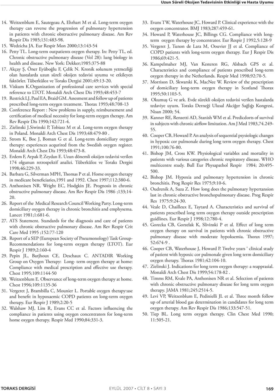 Eur Respir Mon 2000;13:143-54 16. Petty TL. Long-term outpatients oxygen therapy. In: Petty TL, ed. Chronic obstructive pulmonary disease (Vol 28): lung biology in health and disease.