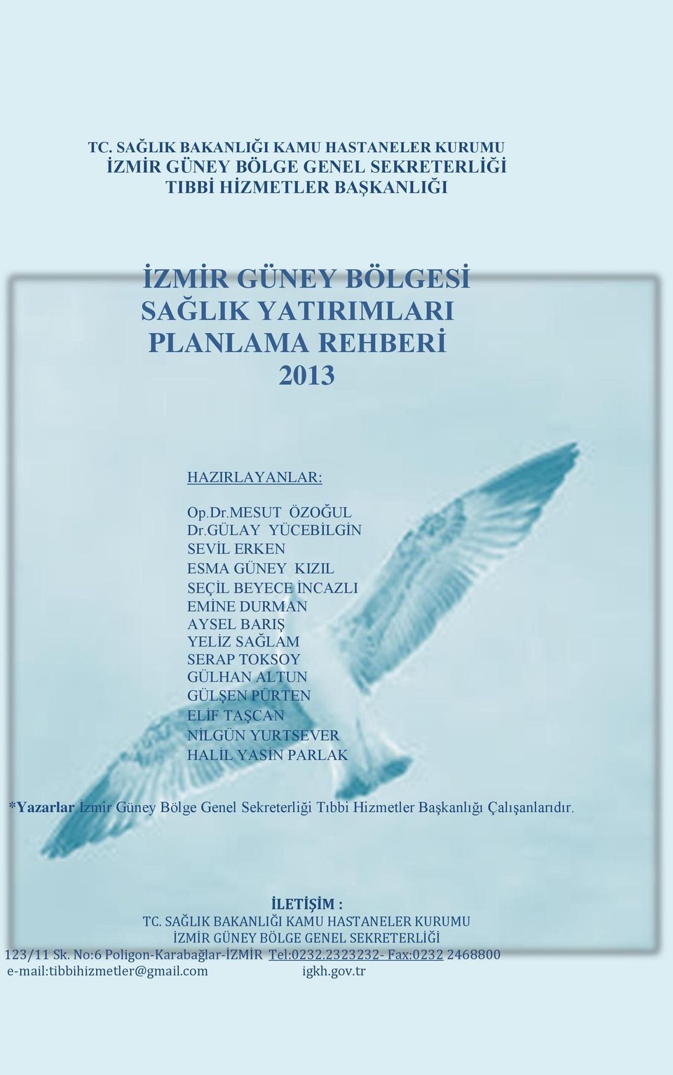 GÜLAY YÜCEBİLGİN SEVİL ERKEN ESMA GÜNEY KIZIL SEÇİL BEYECE İNCAZLI EMİNE DURMAN AYSEL BARIŞ YELİZ SAĞLAM SERAP TOKSOY GÜLHAN ALTUN GÜLŞEN PÜRTEN ELİF TAŞCAN NİLGÜN YURTSEVER HALİL YASİN