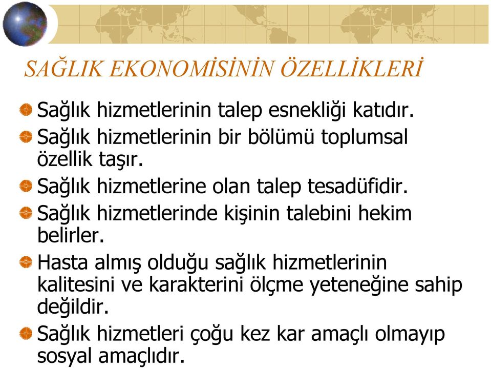 Sağlık hizmetlerine olan talep tesadüfidir. Sağlık hizmetlerinde kişinin talebini hekim belirler.