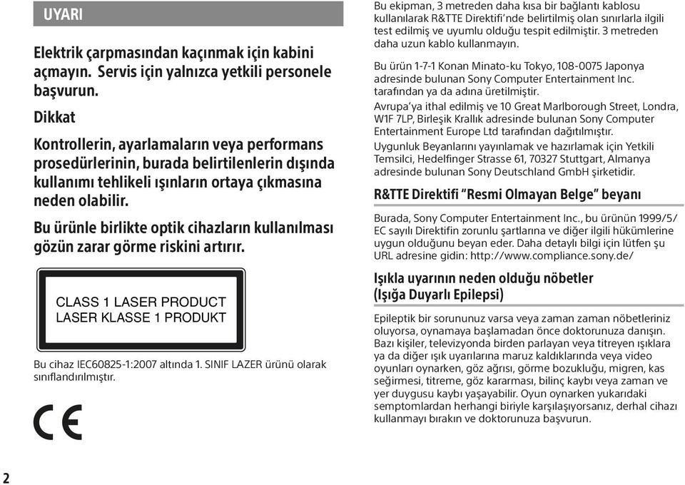 Bu ürünle birlikte optik cihazların kullanılması gözün zarar görme riskini artırır. CLASS 1 LASER PRODUCT LASER KLASSE 1 PRODUKT Bu cihaz IEC60825-1:2007 altında 1.