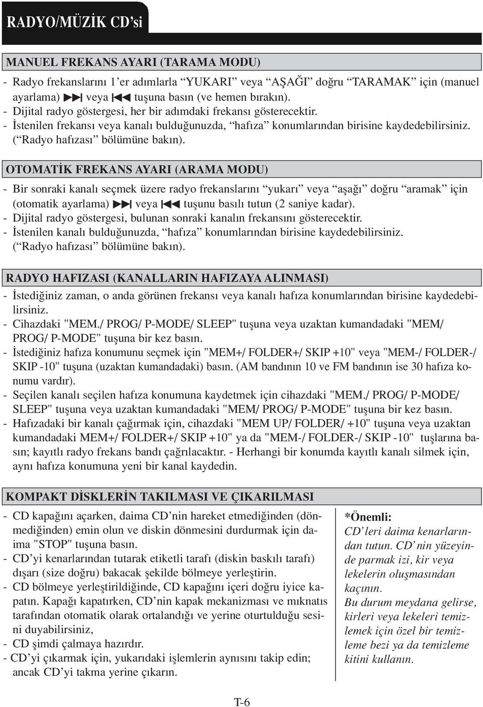 OTOMAT K FREKANS AYARI (ARAMA MODU) - Bir sonraki kanal seçmek üzere radyo frekanslar n yukar veya afla do ru aramak için (otomatik ayarlama) à veya À tuflunu bas l tutun (2 saniye kadar).