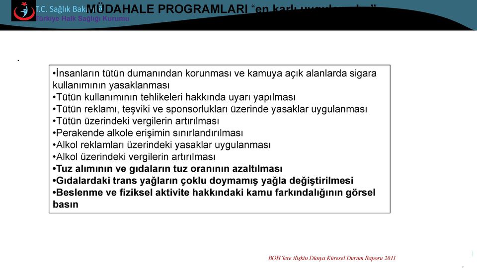 teşviki ve sponsorlukları üzerinde yasaklar uygulanması Tütün üzerindeki vergilerin artırılması Perakende alkole erişimin sınırlandırılması Alkol reklamları üzerindeki