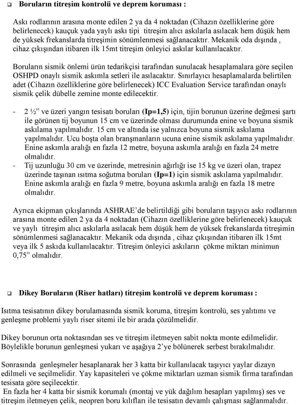 Boruların sismik önlemi ürün tedarikçisi tarafından sunulacak hesaplamalara göre seçilen OSHPD onaylı sismik askımla setleri ile asılacaktır.