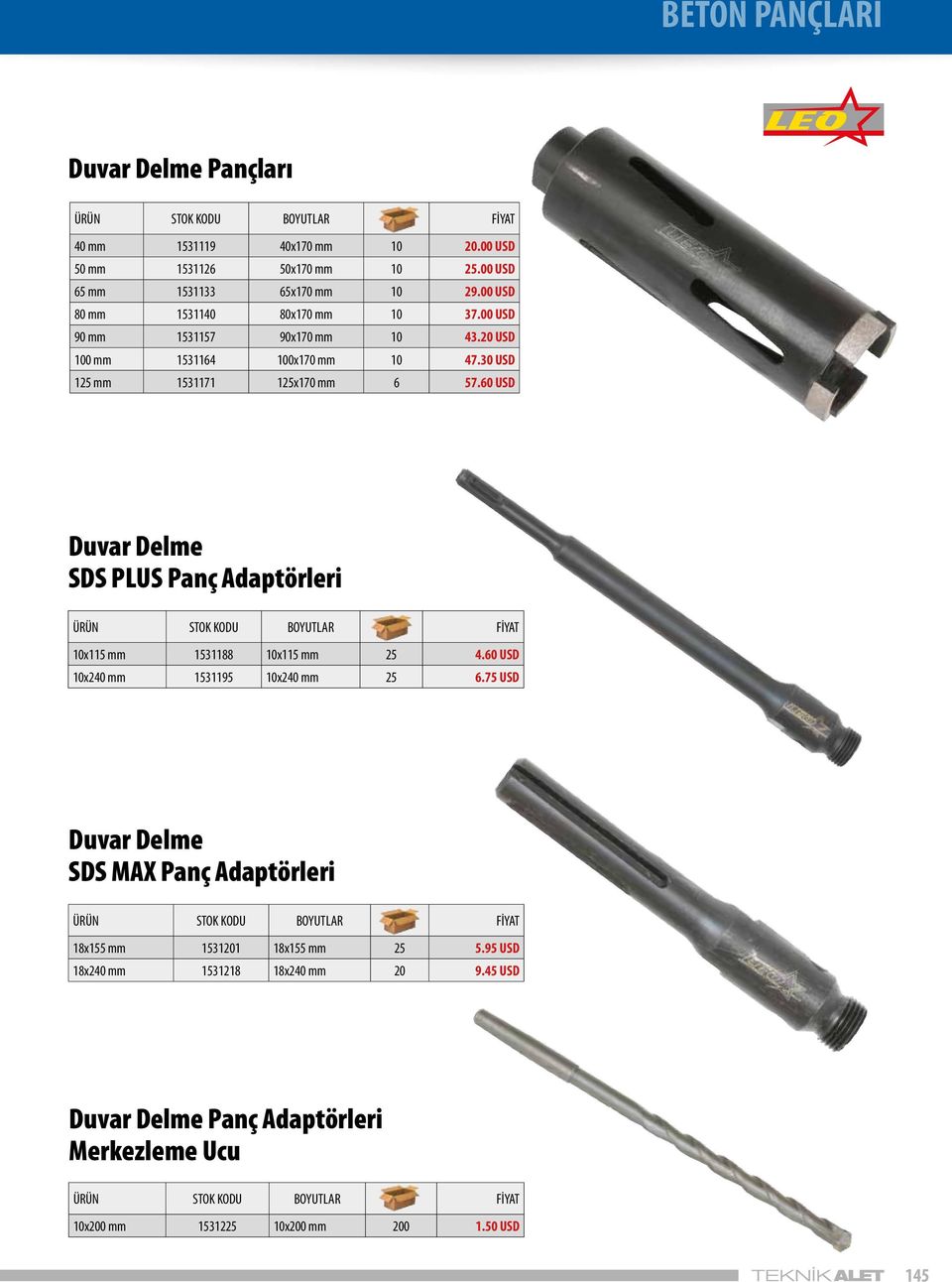 60 USD Duvar Delme SDS PLUS Panç Adaptörleri ÜRÜN STOK KODU BOYUTLAR FİYAT 10x115 mm 1531188 10x115 mm 25 4.60 USD 10x240 mm 1531195 10x240 mm 25 6.