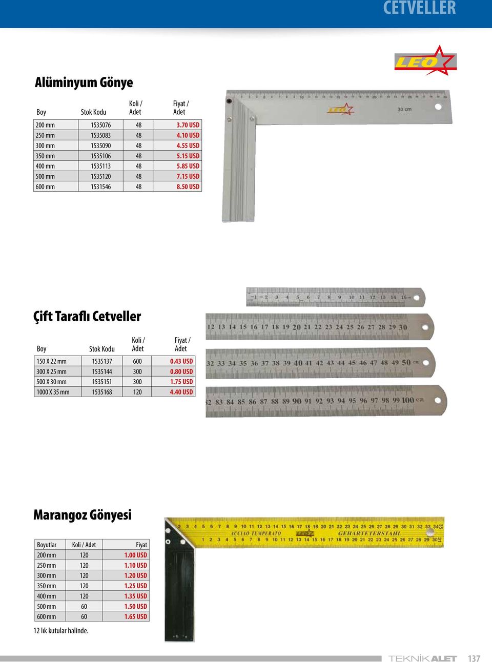 50 USD Çift Taraflı Cetveller Boy Stok Kodu 150 X 22 mm 1535137 600 0.43 USD 300 X 25 mm 1535144 300 0.80 USD 500 X 30 mm 1535151 300 1.