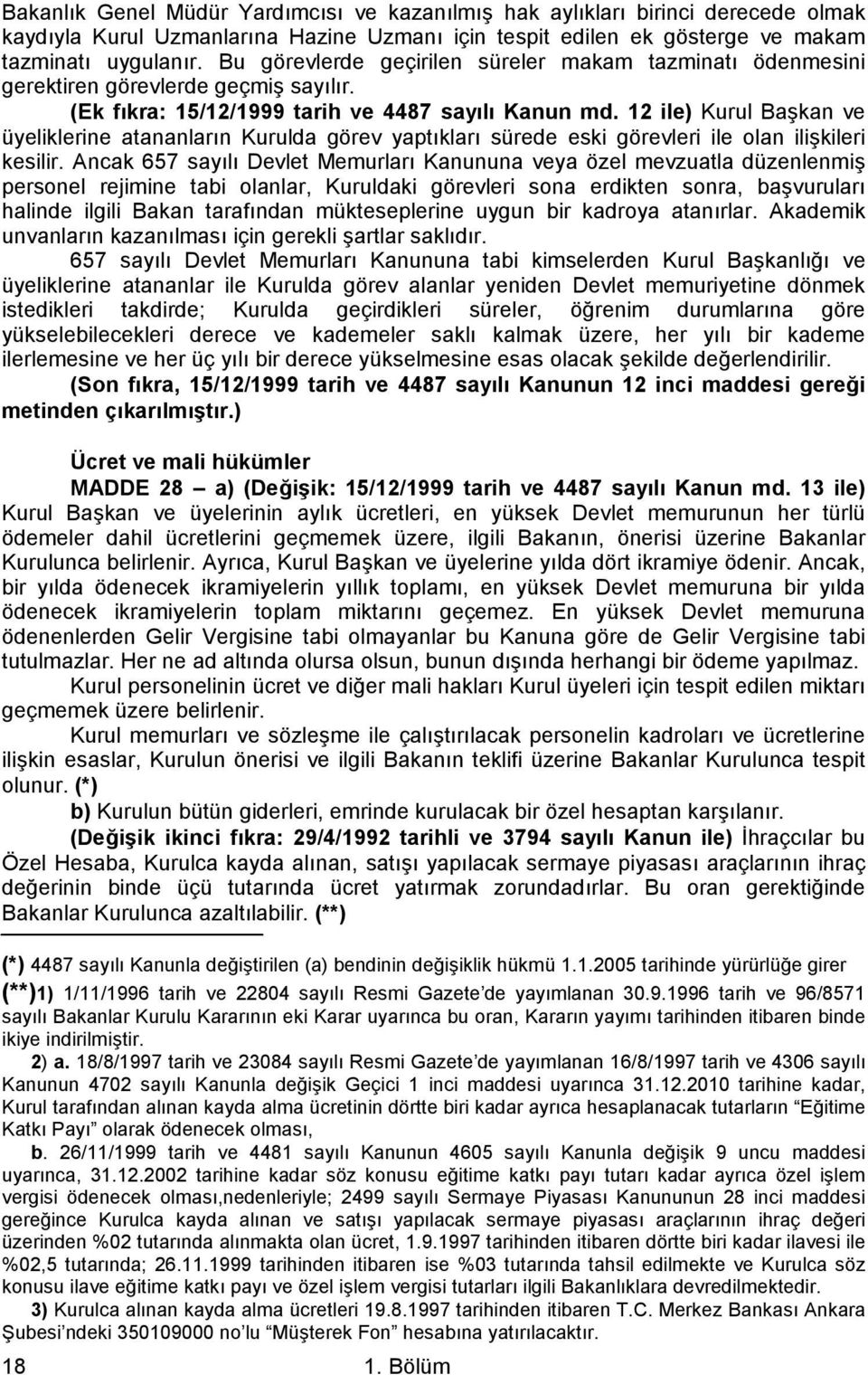 12 ile) Kurul Başkan ve üyeliklerine atananların Kurulda görev yaptıkları sürede eski görevleri ile olan ilişkileri kesilir.