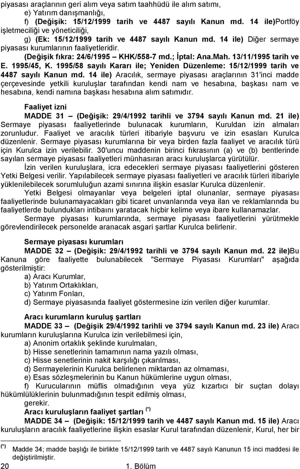 ; İptal: Ana.Mah. 13/11/1995 tarih ve E. 1995/45, K. 1995/58 sayılı Kararı ile; Yeniden Düzenleme: 15/12/1999 tarih ve 4487 sayılı Kanun md.