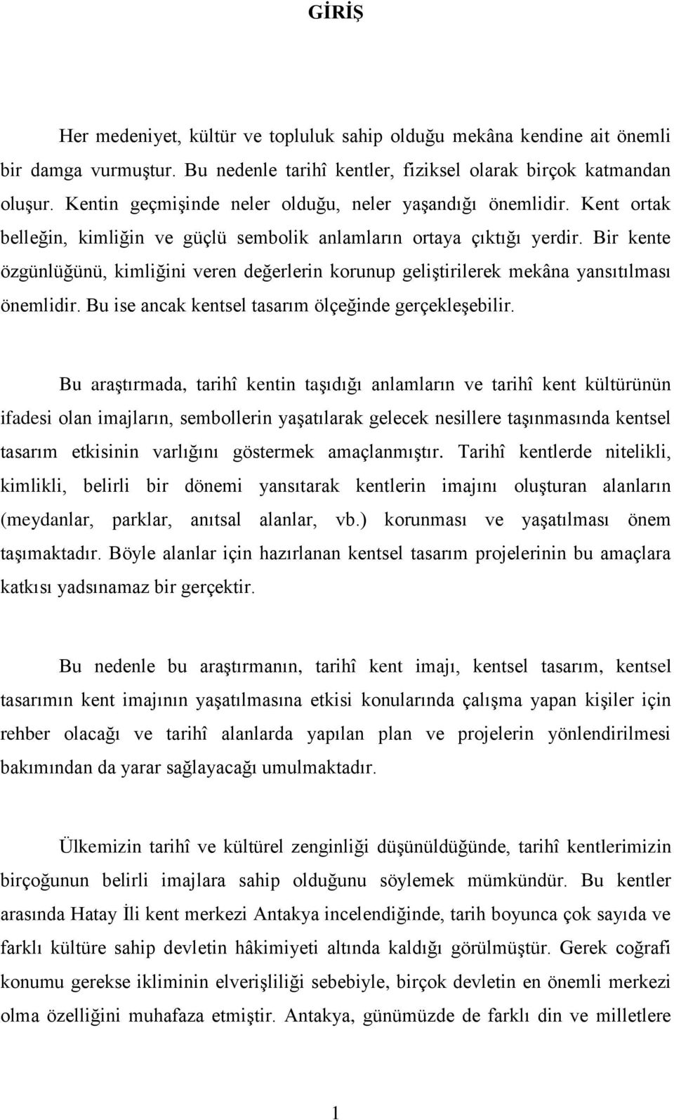 Bir kente özgünlüğünü, kimliğini veren değerlerin korunup geliştirilerek mekâna yansıtılması önemlidir. Bu ise ancak kentsel tasarım ölçeğinde gerçekleşebilir.