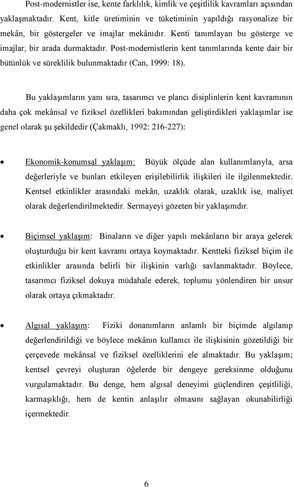 Post-modernistlerin kent tanımlarında kente dair bir bütünlük ve süreklilik bulunmaktadır (Can, 1999: 18).