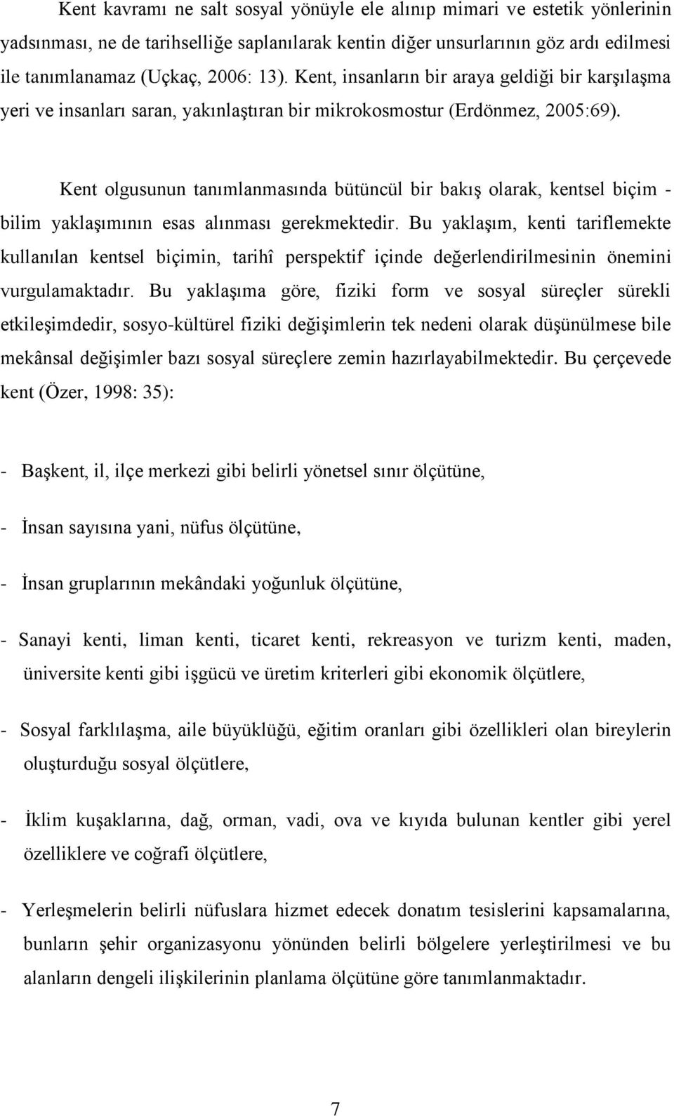 Kent olgusunun tanımlanmasında bütüncül bir bakış olarak, kentsel biçim - bilim yaklaşımının esas alınması gerekmektedir.