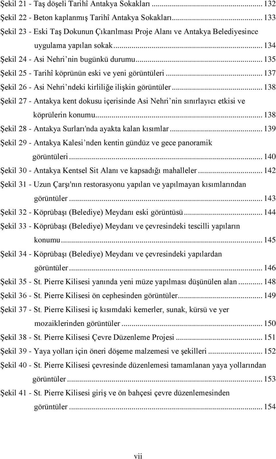 .. 135 Şekil 25 - Tarihî köprünün eski ve yeni görüntüleri... 137 Şekil 26 - Asi Nehri ndeki kirliliğe ilişkin görüntüler.