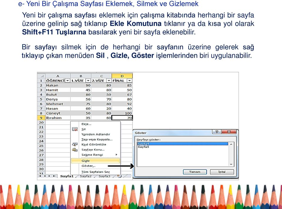 olarak Shift+F11 Tuşlarına basılarak yeni bir sayfa eklenebilir.