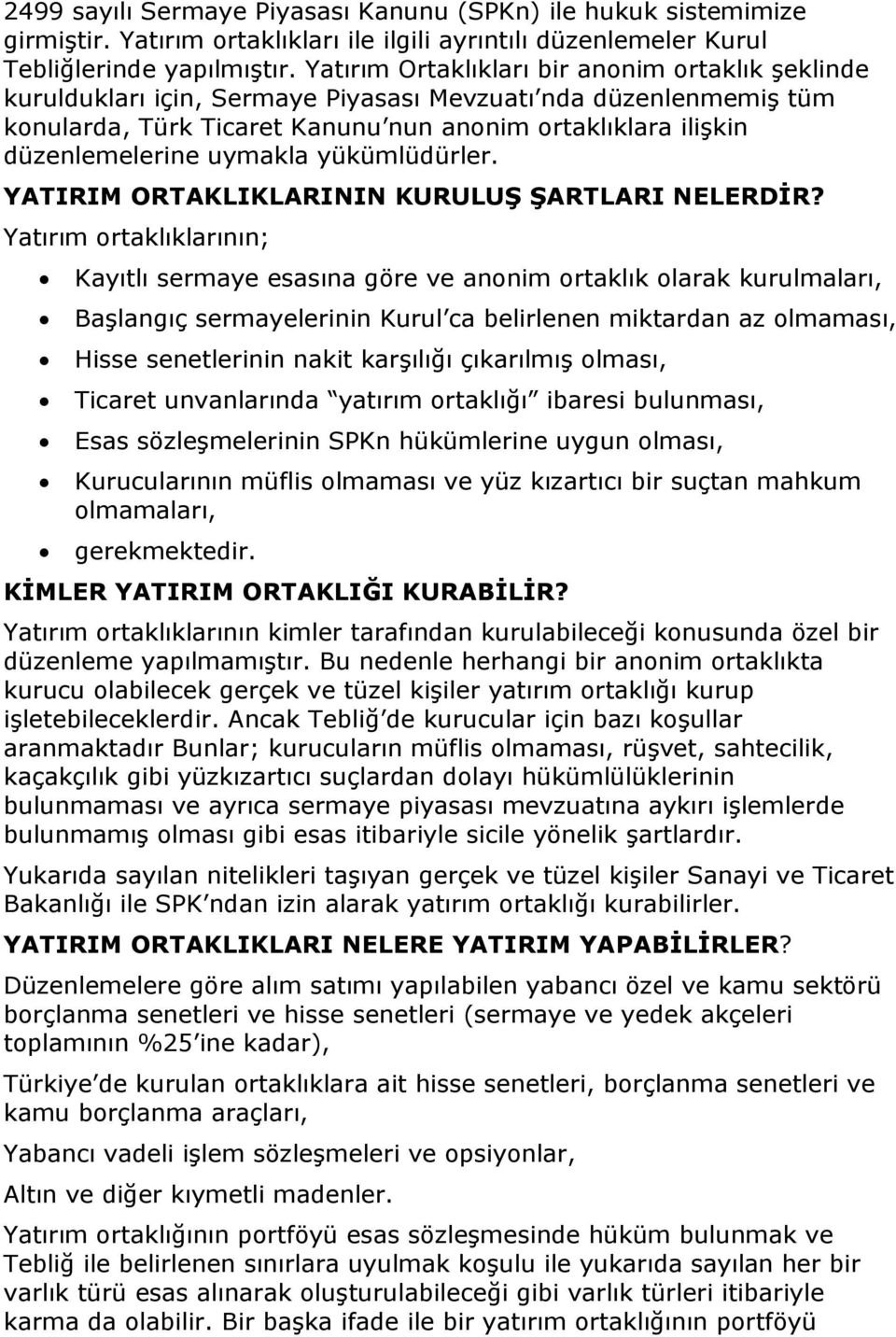 uymakla yükümlüdürler. YATIRIM ORTAKLIKLARININ KURULUŞ ŞARTLARI NELERDİR?