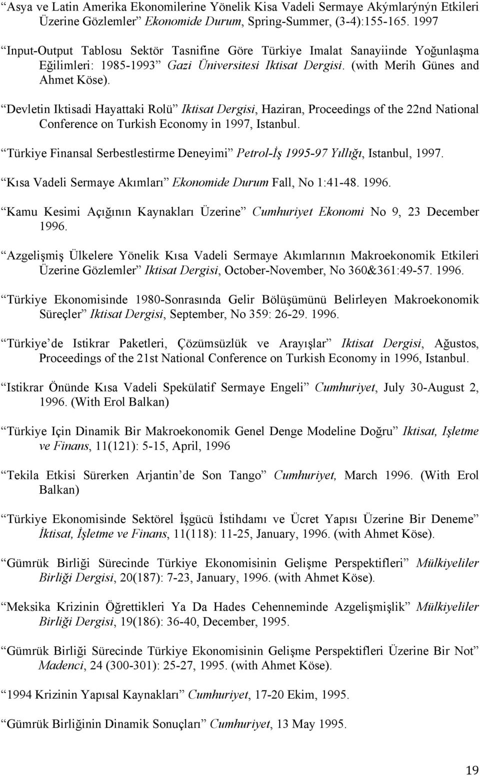 Devletin Iktisadi Hayattaki Rolü Iktisat Dergisi, Haziran, Proceedings of the 22nd National Conference on Turkish Economy in 1997, Istanbul.