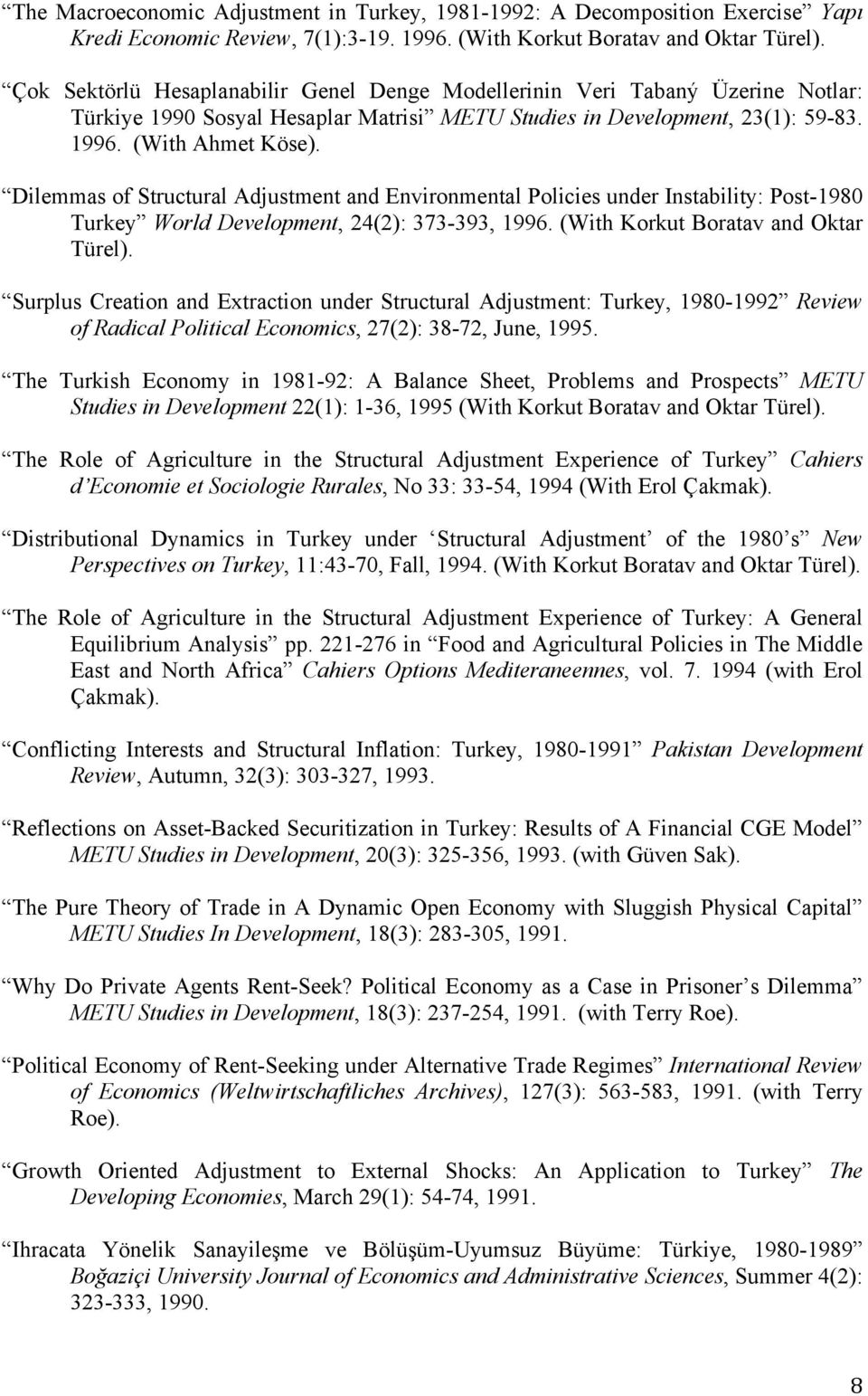 Dilemmas of Structural Adjustment and Environmental Policies under Instability: Post-1980 Turkey World Development, 24(2): 373-393, 1996. (With Korkut Boratav and Oktar Türel).