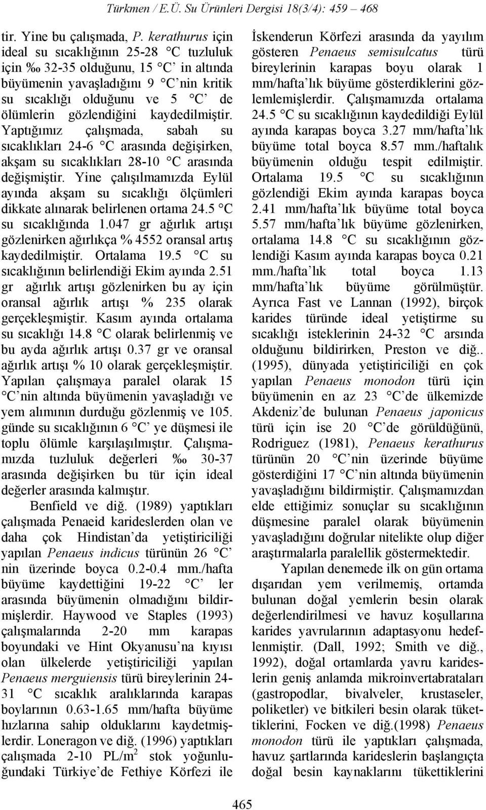 kaydedilmiştir. Yaptığımız çalışmada, sabah su sıcaklıkları 24-6 C arasında değişirken, akşam su sıcaklıkları 28-10 C arasında değişmiştir.