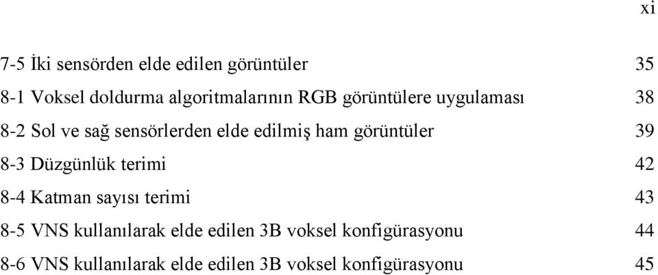 39 8-3 Düzgünlük terimi 42 8-4 Katman sayısı terimi 43 8-5 VNS kullanılarak elde