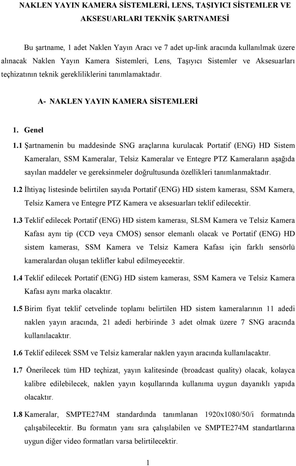 1 Şartnamenin bu maddesinde SNG araçlarına kurulacak Portatif (ENG) HD Sistem Kameraları, SSM Kameralar, Telsiz Kameralar ve Entegre PTZ Kameraların aşağıda sayılan maddeler ve gereksinmeler