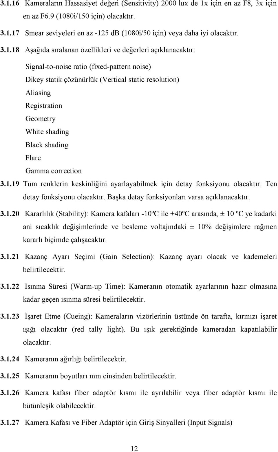 shading Black shading Flare Gamma correction 3.1.19 Tüm renklerin keskinliğini ayarlayabilmek için detay fonksiyonu olacaktır. Ten detay fonksiyonu olacaktır.