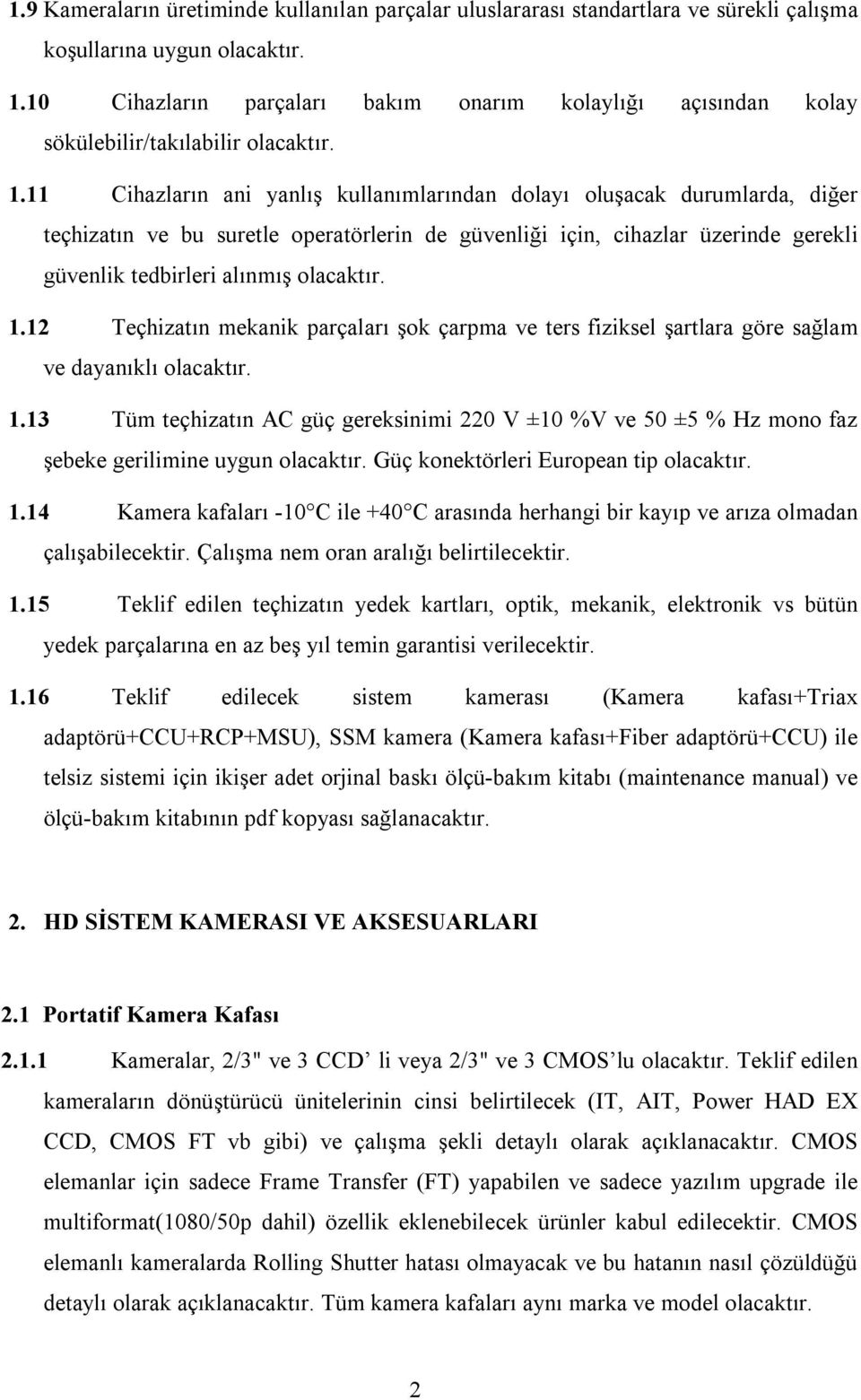 11 Cihazların ani yanlış kullanımlarından dolayı oluşacak durumlarda, diğer teçhizatın ve bu suretle operatörlerin de güvenliği için, cihazlar üzerinde gerekli güvenlik tedbirleri alınmış olacaktır.