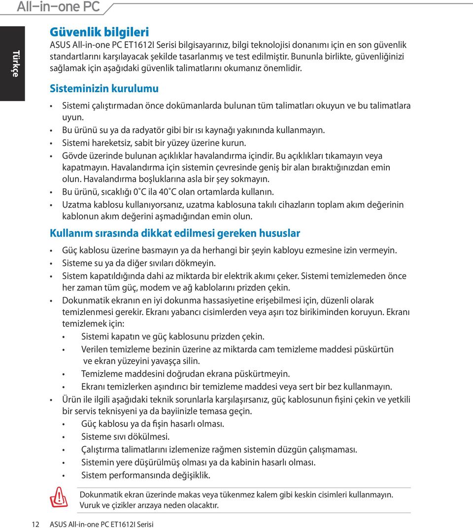 Sisteminizin kurulumu Sistemi çalıştırmadan önce dokümanlarda bulunan tüm talimatları okuyun ve bu talimatlara uyun. Bu ürünü su ya da radyatör gibi bir ısı kaynağı yakınında kullanmayın.