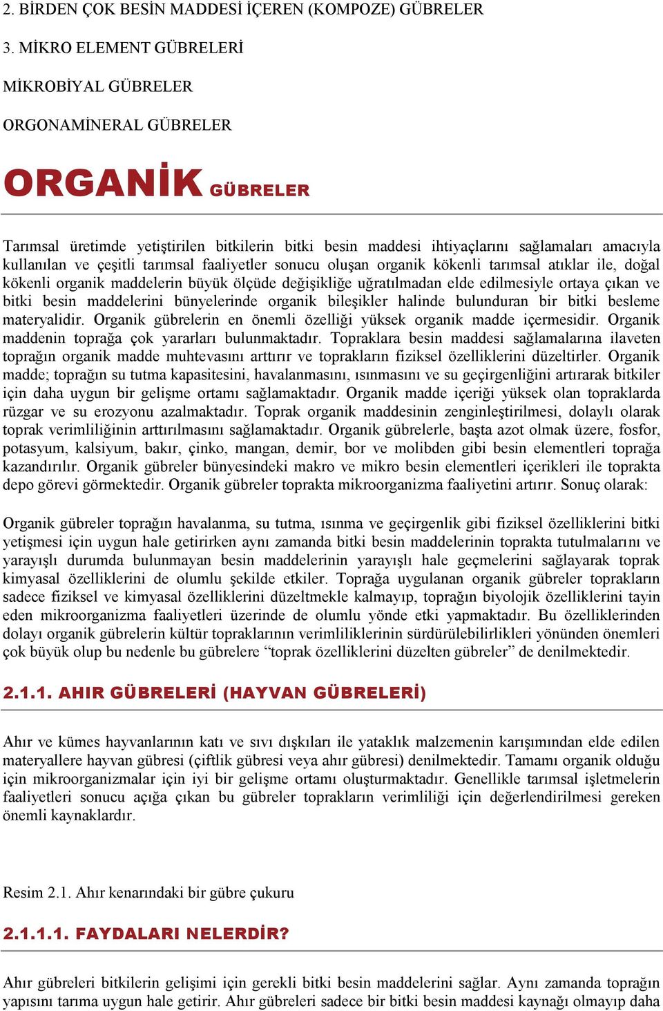 çeģitli tarımsal faaliyetler sonucu oluģan organik kökenli tarımsal atıklar ile, doğal kökenli organik maddelerin büyük ölçüde değiģikliğe uğratılmadan elde edilmesiyle ortaya çıkan ve bitki besin