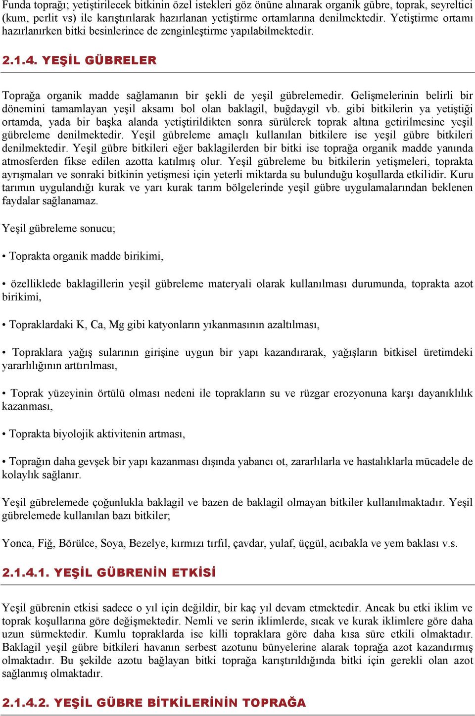 GeliĢmelerinin belirli bir dönemini tamamlayan yeģil aksamı bol olan baklagil, buğdaygil vb.