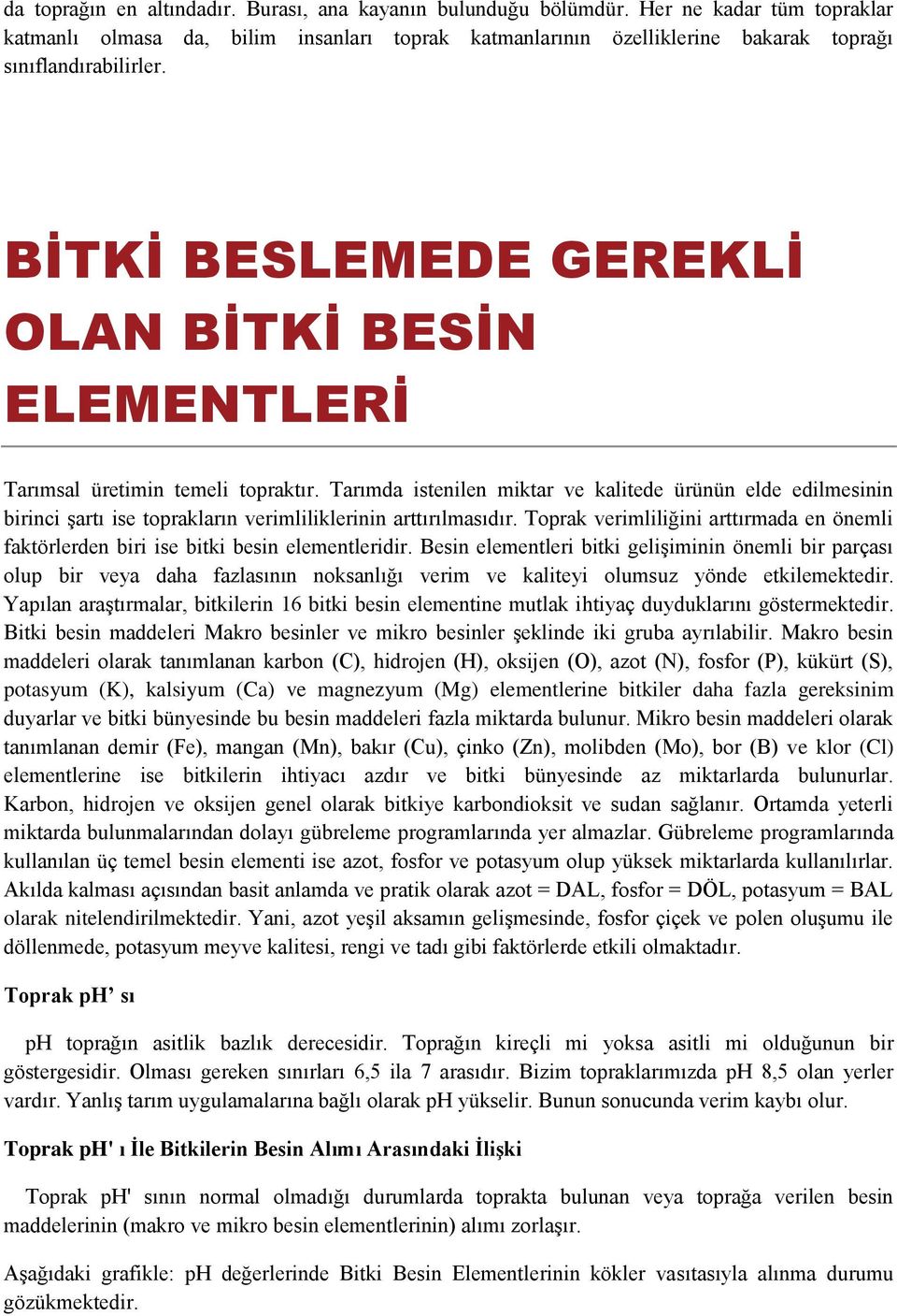 BİTKİ BESLEMEDE GEREKLİ OLAN BİTKİ BESİN ELEMENTLERİ Tarımsal üretimin temeli topraktır.