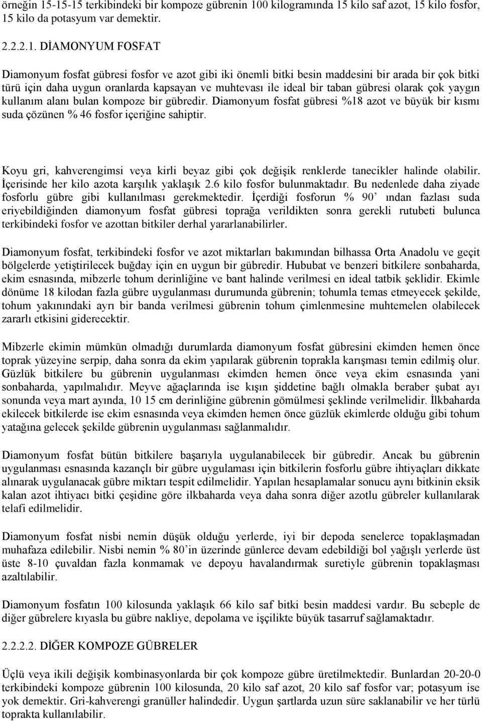 iki önemli bitki besin maddesini bir arada bir çok bitki türü için daha uygun oranlarda kapsayan ve muhtevası ile ideal bir taban gübresi olarak çok yaygın kullanım alanı bulan kompoze bir gübredir.